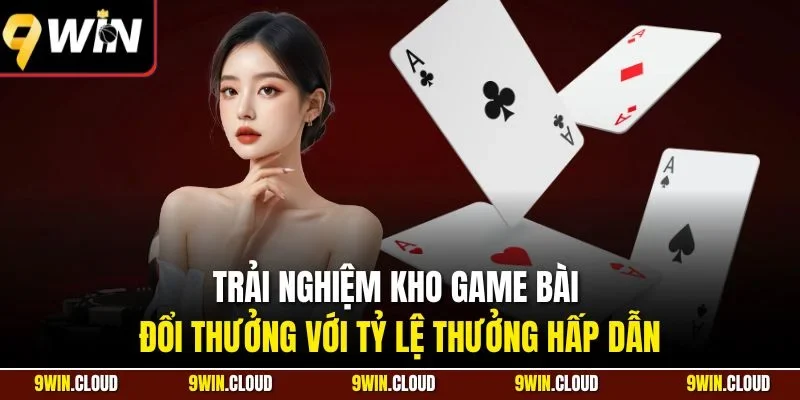 Trải nghiệm kho game bài đổi thưởng với tỷ lệ thưởng hấp dẫn
